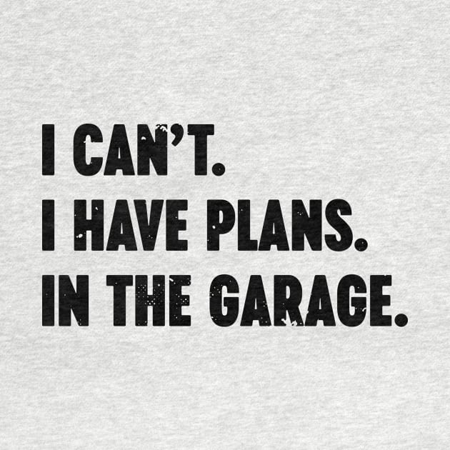 I Can't I Have Plans In The Garage Vintage Retro by Luluca Shirts